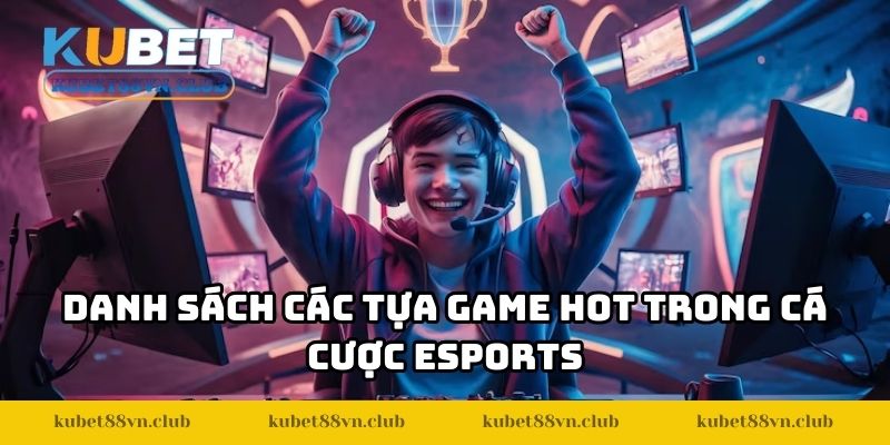 Danh sách các tựa game hot trong cá cược Esports