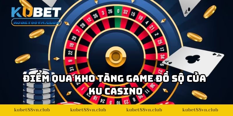 Điểm qua kho tàng game đồ sộ của KU Casino
