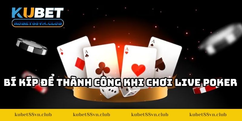 Bí kíp để thành công khi chơi live poker
