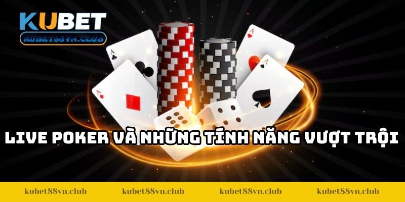 Live poker và những tính năng vượt trội