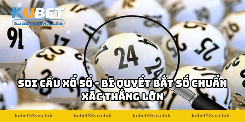 Soi Cầu Xổ Số Kubet88