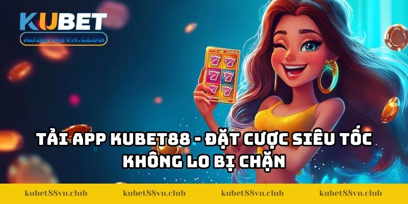 tai app kubet88 anh dai dien