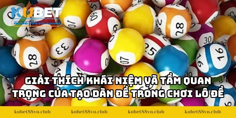 Giải thích khái niệm và tầm quan trọng của tạo dàn đề trong chơi lô đề