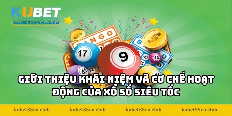 Giới thiệu khái niệm và cơ chế hoạt động của xổ số siêu tốc